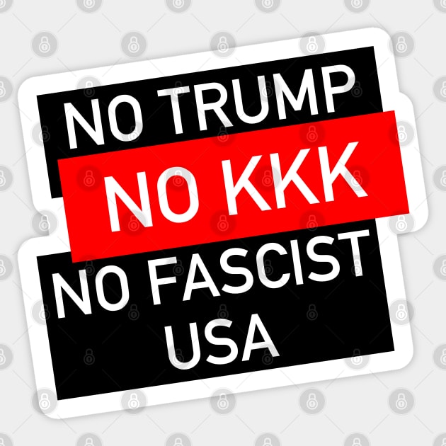 No Trump, No KKK, No Fascist USA - Anti Trump, Anti Racist, Anti Fascist Sticker by SpaceDogLaika